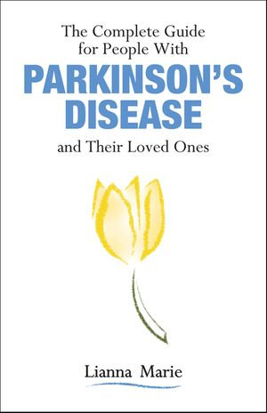 The Complete Guide for People With Parkinson's Disease and Their Loved Ones - Lianna Marie