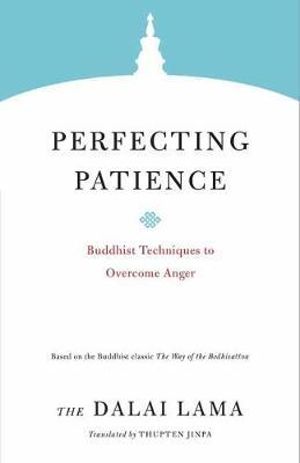 Perfecting Patience : Buddhist Techniques to Overcome Anger - H.H. the Dalai Lama