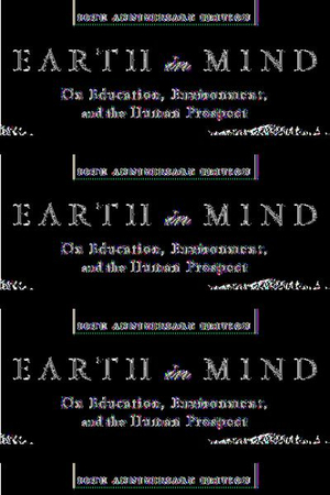 Earth in Mind : On Education, Environment, and the Human Prospect - David W. Orr