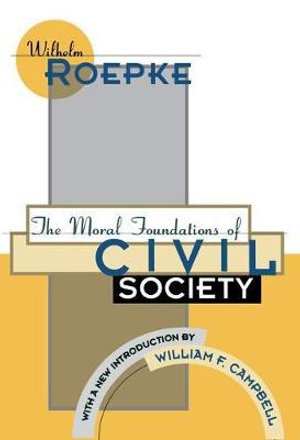 The Moral Foundations of Civil Society : The Library of Conservative Thought - William F. Campbell