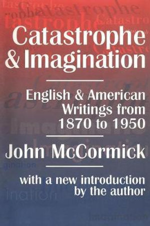 Catastrophe and Imagination : English and American Writings from 1870 to 1950 - John McCormick