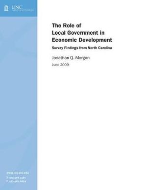 The Role of Local Government in Economic Development : Survey Findings from North Carolina - Jonathan Q. Morgan