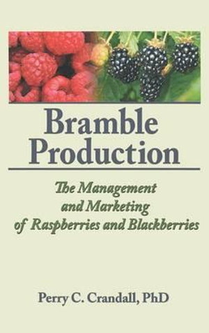 Bramble Production : The Management and Marketing of Raspberries and Blackberries - Perry C Crandall