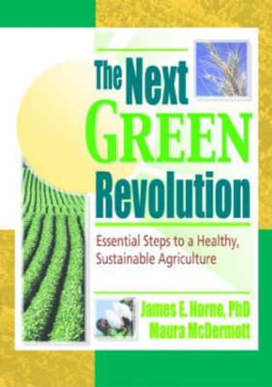 The Next Green Revolution : Essential Steps to a Healthy, Sustainable Agriculture - Raymond P Poincelot