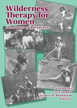 Wilderness Therapy for Women :  The Power of Adventure - Ellen Cole