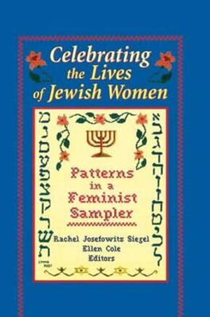 Celebrating the Lives of Jewish Women :  Patterns in a Feminist Sampler - Rachel Josefowitz Siegel