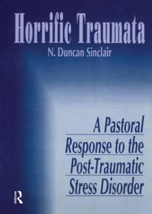 Horrific Trauma: A Pastoral Response to the Post-Traumatic Stress Disorder :  A Pastoral Response to the Post-Traumatic Stress Disorder - William M. Clements