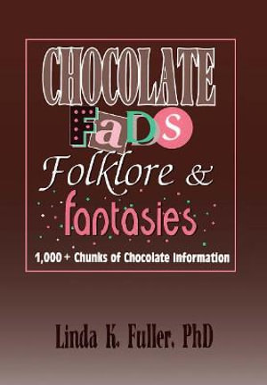 Chocolate Fads, Folklore & Fantasies : 1,000+ Chunks of Chocolate Information - Frank Hoffmann