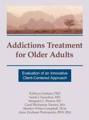 Addictions Treatment for Older Adults : Evaluation of an Innovative Client-Centered Approach - Sarah J. Saunders