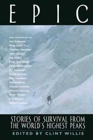 Epic : Stories of Survival from the World's Highest Peaks - Clint Willis