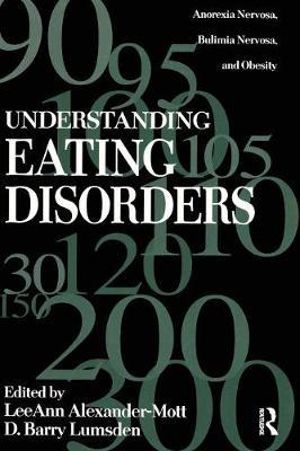 Understanding Eating Disorders : Anorexia Nervosa, Bulimia Nervosa And Obesity - LeeAnn Alexander Mott