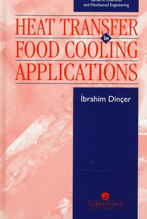 Heat Transfer In Food Cooling Applications : Series in Chemical and Mechanical Engineering - Ibrahim Dincer