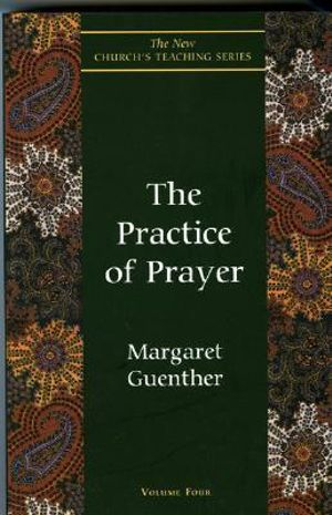 The Practice of Prayer : New Church's Teaching - Margaret Guenther