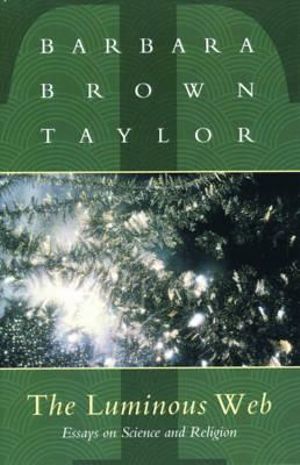 The Luminous Web : Essays on Science and Religion - Barbara Brown Taylor