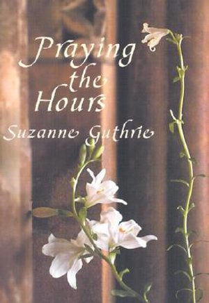 Praying the Hours : Cloister Books - Suzanne Guthrie