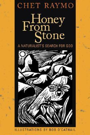 Honey from Stone : A Naturalist's Search for God - Chet Raymo