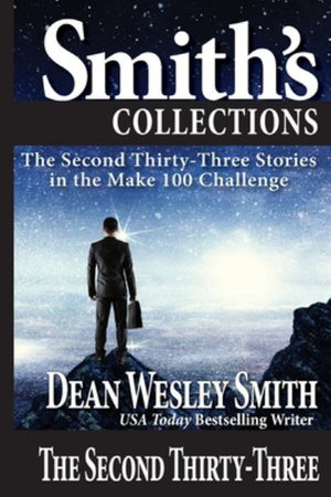 The Second Thirty-Three : Stories in the Make 100 Challenge - Dean Wesley Smith