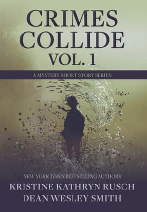 Crimes Collide, Vol. 1 : A Mystery Short Story Series - Kristine Kathryn Rusch