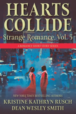 Hearts Collide, Vol. 5 : A Strange Romance Short Story Series - Kristine Kathryn Rusch