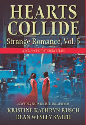 Hearts Collide, Vol. 5 : A Strange Romance Short Story Series - Kristine Kathryn Rusch