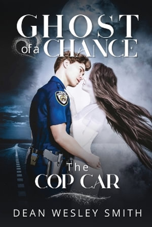 The Cop Car : Ghost of a Chance - Dean Wesley Smith