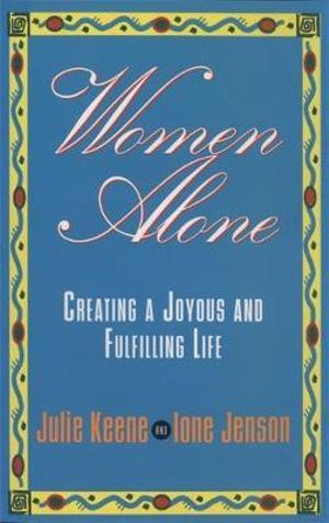 Women Alone  :  Creating a Joyous and Fulfilling Life - Julie Keene