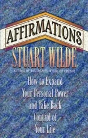 Affirmations  :  How to Expand Your Personal Power and Take Back Control of Your Life - Stuart Wilde