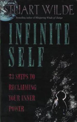 Infinite Self  :  33 Steps to Reclaiming Your Inner Power - Stuart Wilde