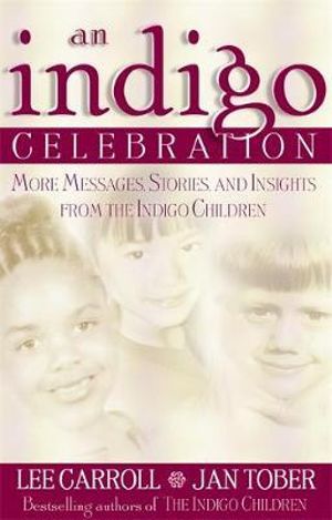 An Indigo Celebration  :  More Messages, Stories and Insights from the Indigo Children - Lee Carroll