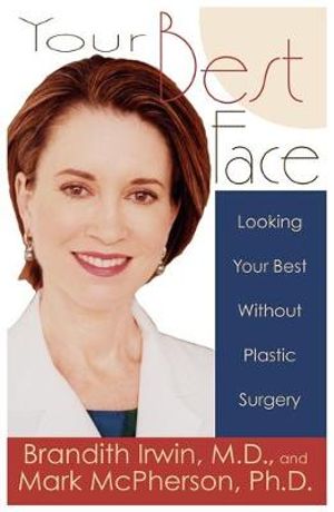 Your Best Face :  Looking Your Best Without Plastic Surgery - Brandith Irwin