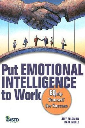 Put Emotional Intelligence to Work : EQuip Yourself for Success :  EQuip Yourself for Success - Jeff Feldman