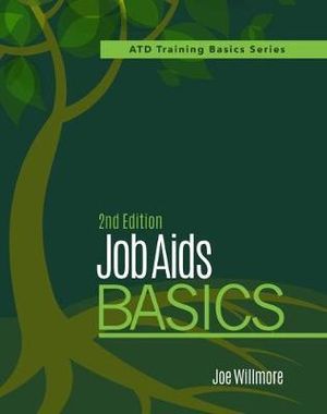 Job Aids Basics, 2nd Edition : Atd Training Basics - Joe Willmore