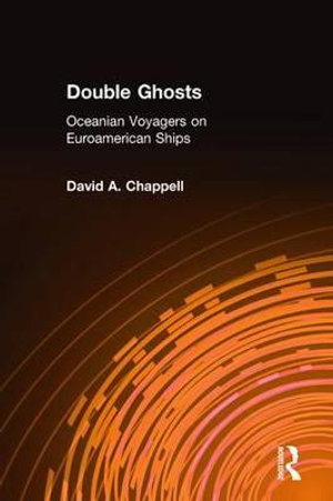 Double Ghosts : Oceanian Voyagers on Euroamerican Ships - David A. Chappell