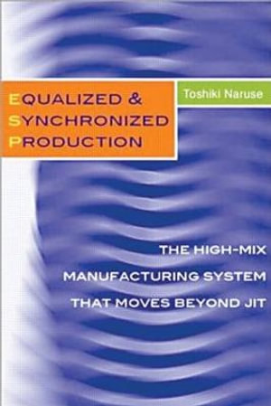 Equalized & Synchronized Production : The High-Mix Manufacturing System that Moves Beyond JIT - Toshiki Naruse