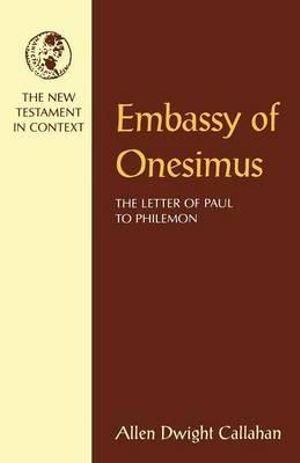 Embassy of Onesimus : The Letter of Paul to Philemon - Allen Dwight Callahan