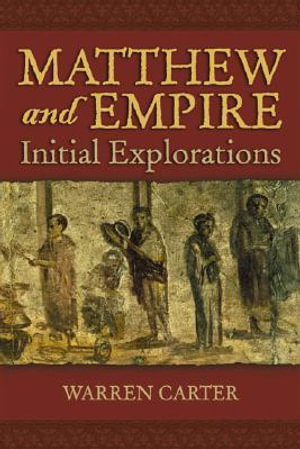 Matthew and Empire : Initial Explorations - Warren Carter