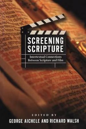 Screening Scripture : Intertextual Connections between Scripture and Film - George Aichele