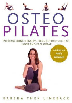 Osteo Pilates : Increase Bone Density, Reduce Fracture Risk, Look and Feel Great - Karena Thek Lineback