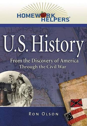 Homework Helpers: U.S. History (1492-1865) : From the Discovery of America Through the Civil War - Ron Olson