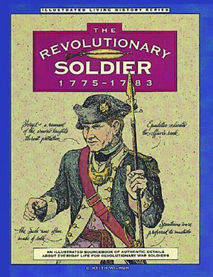 Revolutionary Soldier : 1775-1783 - C. Keith Wilbur