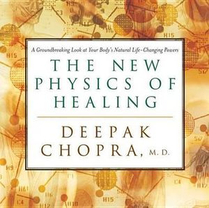 New Physics of Healing - Deepak Chopra