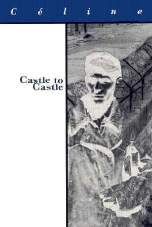 Castle to Castle : French Literature - Louis-Ferdinand Celine