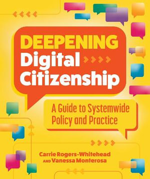 Deepening Digital Citizenship : A Guide to Systemwide Policy and Practice - Carrie Rogers-Whitehead