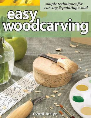 Easy Woodcarving : Simple Techniques for Carving and Painting Wood - Cyndi Joslyn