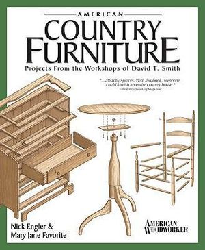 American Country Furniture : Projects from the Workshops of David T. Smith - Nick Engler