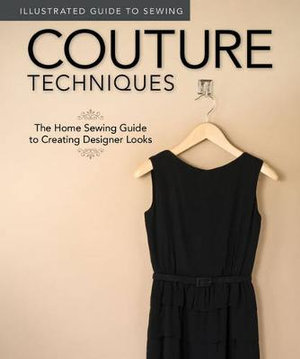 Illustrated Guide to Sewing: Couture Techniques : The Home Sewing Guide to Creating Designer Looks - Fox Chapel Publishing