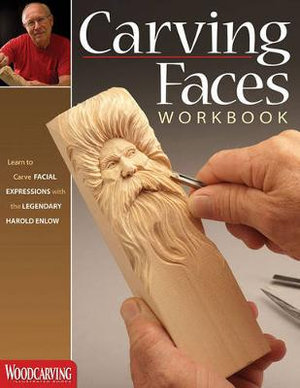 Carving Faces Workbook : Learn to Carve Facial Expressions with the Legendary Harold Enlow - Harold Enlow