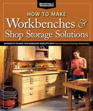 How to Make Workbenches & Shop Storage Solutions : American Woodworker - Randy Johnson