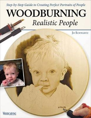 Woodburning Realistic People : Step-by-Step Guide to Creating Perfect Portraits of People - Jo Schwartz