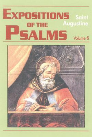 Expositions of the Psalms, Volume 6 : Psalms 121-150 - Saint Augustine of Hippo